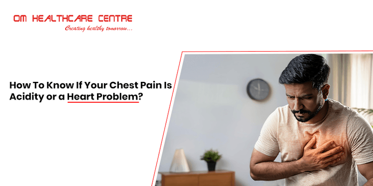 How To Know If Your Chest Pain Is Acidity or a Heart Problem?