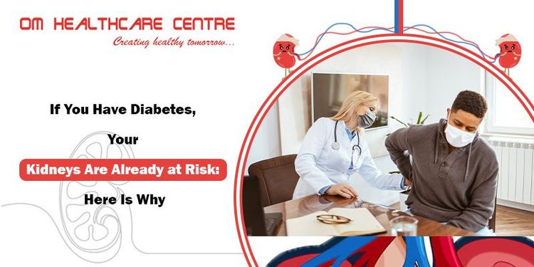 If You Have Diabetes, Your Kidneys Are Already at Risk: Here Is Why