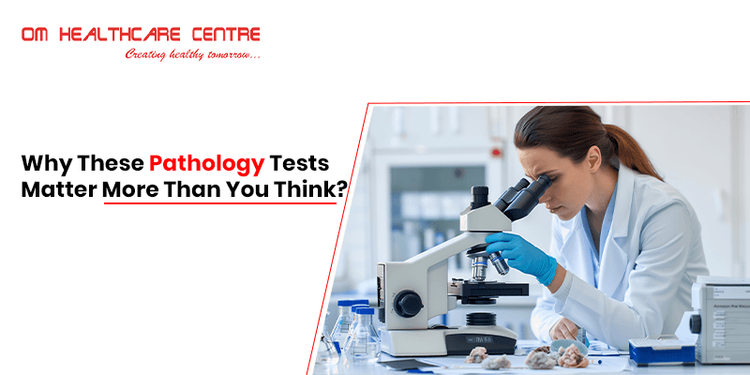 Why These Pathology Tests Matter More Than You Think?
