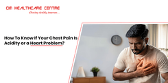 How To Know If Your Chest Pain Is Acidity or a Heart Problem?